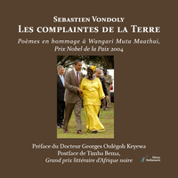 LES COMPLAINTES DE LA TERRE - POEMES EN HOMMAGE A WANGARI MUTA MAATHAI, PRIX NOBEL DE LA PAIX 2004