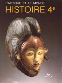 L'AFRIQUE ET LE MONDE, HISTOIRE, 4E, MANUEL DE L'ELEVE