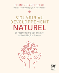 S'ouvrir au développement naturel - Se connecter à Soi, à l'Autre, à l'Invisible, à la Nature
