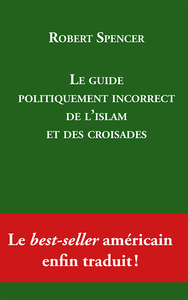 LE GUIDE POLITIQUEMENT INCORRECT DE L'ISLAM ET DES CROISADES