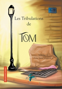 LES TRIBULATIONS DE TOM - T01 - LES TRIBULATIONS DE TOM - UNE LUEUR D'ESPOIR