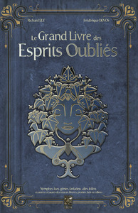 Le Grand Livre des Esprits Oubliés - Nymphes, Faes, Génies, Farfadets, Alfes, Follets et autres créatures des marais, fleuves, prairies, bois et collines
