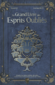 Le Grand Livre des Esprits Oubliés - Nymphes, Faes, Génies, Farfadets, Alfes, Follets et autres créatures des marais, fleuves, prair