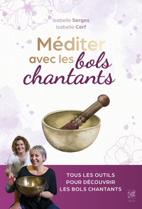 J'apprends à méditer avec les bols chantants