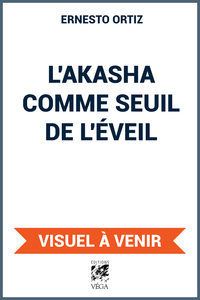 L'Akasha comme seuil de l'éveil - Faire le lien entre la vie quotidienne et la Conscience Spirituelle