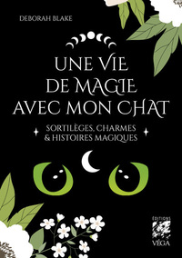 Une vie de magie avec mon chat - Sortilèges, charmes & histoires magiques