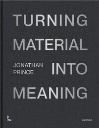 Jonathan Prince Turning Material into Meaning /anglais