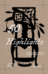 50 HIGHLIGHTS. THE COLLECTION PRESENTATION OF DESIGN MUSEUM GENT /ANGLAIS