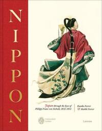 NIPPON : JAPAN THROUGH THE EYES OF PHILIPP FRANZ VON SIEBOLD, 1832-1852 /ANGLAIS