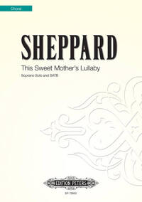 MIKE SHEPPARD : THIS SWEET MOTHER'S LULLABY - SOPRANO AND SATB - CHANT