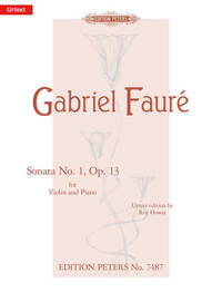GABRIEL FAURE : SONATA NO. 1 OP. 13 FOR VIOLIN AND PIANO - VIOLON ET PIANO