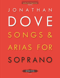 JONATHAN DOVE : SONGS & ARIAS FOR SOPRANO  - SOPRANO VOICE AND PIANO -  RECUEIL