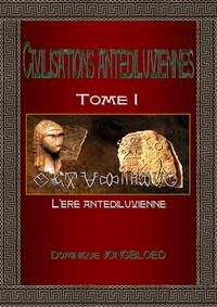 CIVILISATIONS ANTEDILUVIENNES TOME 1 - L'ERE ANTEDILUVIENNE