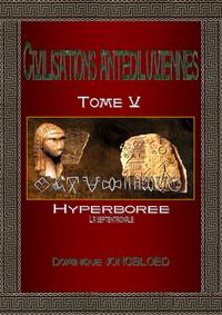 CIVILISATIONS ANTEDILUVIENNES TOME 5 - HYPERBOREE, LA SEPTENTRIONALE