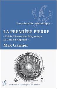 La première Pierre - Précis d'Instruction Maçonnique au Grade d'Apprenti