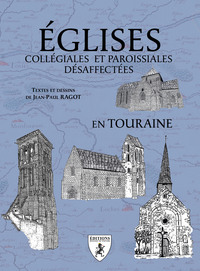 EGLISES COLLEGIALES ET PAROISSIALES DESAFFECTEES EN TOURAINE