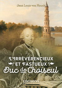 L'irrévérencieux et fastueux duc de Choiseul