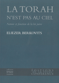 LA TORAH N'EST PAS AU CIEL - NATURE ET FONCTION DE LA LOI JUIVE