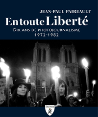 EN TOUTE LIBERTE : DIX ANS DE PHOTOJOURNALISME 1972-1982