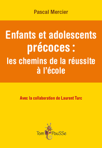 ENFANTS ET ADOLESCENTS PRECOCES - LES CHEMINS DE LA REUSSITE A L'ECOLE