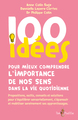 100 IDEES POUR MIEUX COMPRENDRE L'IMPORTANCE DE NOS SENS DANS LA VIE QUOTIDIENNE