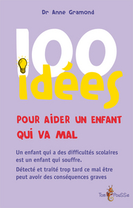 100 IDEES POUR AIDER UN ENFANT QUI NE VA PAS BIEN