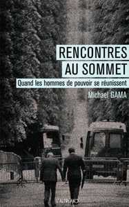 RENCONTRES AU SOMMET QUAND LES HOMMES DE POUVOIR SE REUNISSENT