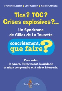 TICS ? TOC ? CRISES EXPLOSIVES ? - UN SYNDROME DE GILLES DE LA TOURETTE