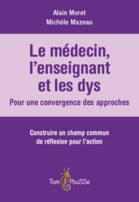 LE MEDECIN, L'ENSEIGNANT ET LES DYS : POUR UNE CONVERGENCE DES APPROCHES