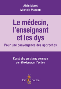 LE MEDECIN, L'ENSEIGNANT ET LES DYS : POUR UNE CONVERGENCE DES APPROCHES