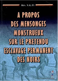 A propos des mensonges monstrueux sur le pretendu esclavage permanent des noirs