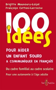 100 idées pour aider un enfant sourd à communiquer en français - du cadre familial au cadre scolaire, pour une autonomie à l'âge adulte