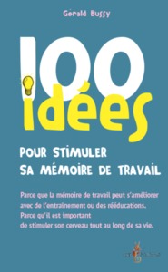 100 IDEES POUR STIMULER SA MEMOIRE DE TRAVAIL