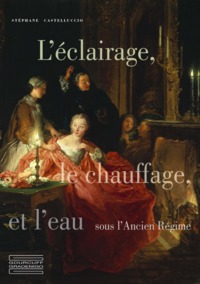 L'ECLAIRAGE, LE CHAUFFAGE ET L'EAU AUX XVIIE ET XVIIIE SIECLES