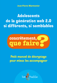 ADOLESCENTS DE LA GENERATION WEB 2.0 : SI DIFFERENTS, SI SEMBLABLES