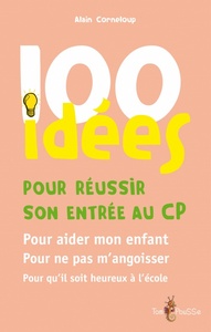 100 IDEES POUR REUSSIR SON ENTREE AU CP