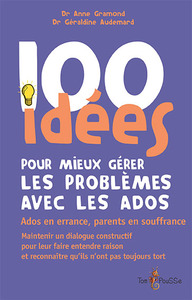 100 IDEES POUR MIEUX GERER LES PROBLEMES AVEC LES ADOS