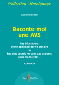 Raconte-moi une AVS - les tribulations d'une auxiliaire de vie scolaire ou les plus sourds ne sont pas toujours ceux qu'on