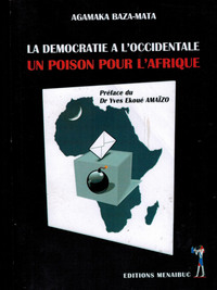 LA DEMOCRATIE A L'OCCIDENTALE; UN POISON POUR L'AFRIQUE