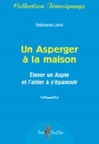 UN ASPERGER A LA MAISON - ELEVER UN ASPIE ET L'AIDER A S'EPANOUIR