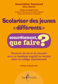 SCOLARISER DES JEUNES "DIFFERENTS" - PARCOURS DE VIE ET DE REUSSITE AVEC UN HANDICAP COGNITIF OU MEN