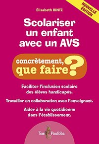 SCOLARISER UN ENFANT AVEC UN AVS-AESH - CONCRETEMENT, QUE FAIRE ?