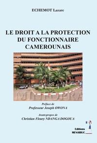 LE DROIT A LA PROTECTION DU FONCTIONNAIRE  CAMEROUNAIS