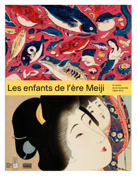 LES ENFANTS DE L'ERE MEIJI - A L'ECOLE DE LA MODERNITE (1868-1912)