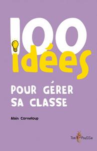 100 IDEES POUR GERER SA CLASSE