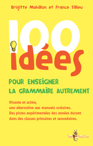 100 IDEES POUR ENSEIGNER LA GRAMMAIRE AUTREMENT