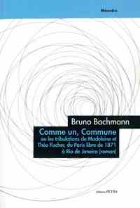 Comme un, Commune. Ou les tribulations de Théo et Madeleine Fischer, du Paris libre de 1871 à Rio