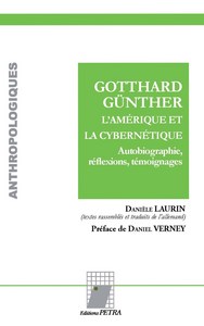 Gotthard Günther. L'Amérique et la cybernétique. Autobiographie, réflexions, témoignages