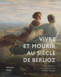 Vivre et mourir au siècle de Berlioz