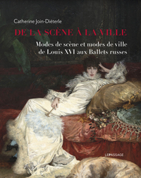De la scène à la ville. Modes de scène et modes de ville de Louis XVI aux Ballets russes